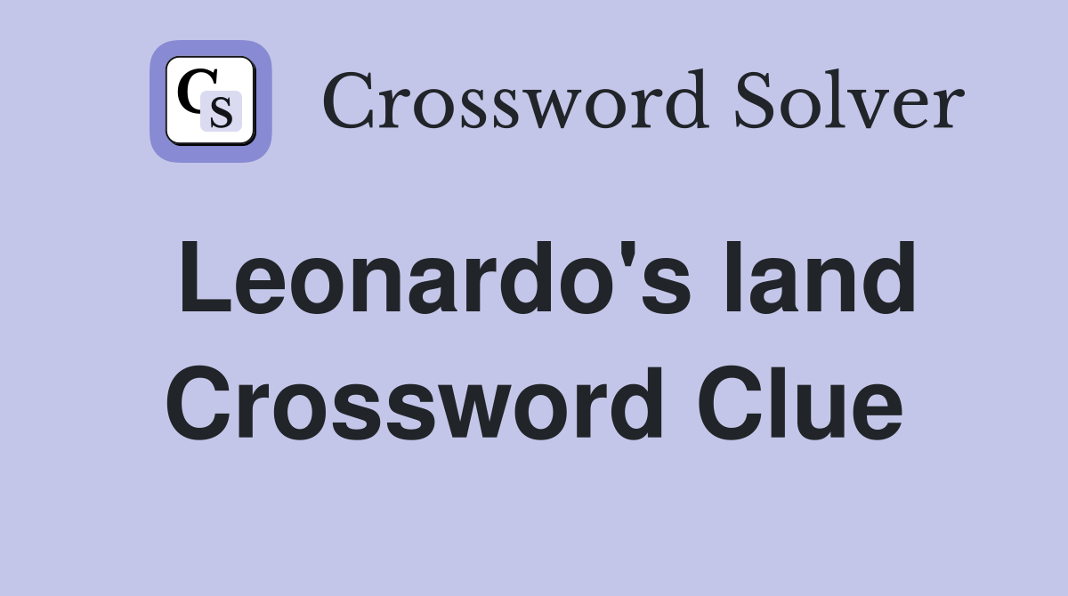 Leonardo's land Crossword Clue Answers Crossword Solver
